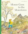 Mouse Goes to the Mountains: A Hike Through Nature