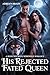 His Rejected Fated Queen: A...
