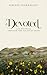 Devoted: A 30-Day Walk Thro...