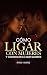 Cómo ligar con mujeres y co...