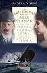 The Aristocrat and the Able Seaman by Angela Young The Aristocrat and the Able Seaman by Angela Young