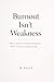 Burnout Isn’t Weakness: A M...