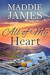 All of My Heart by Maddie James