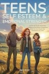 Teens Self Esteem and Emotional Strength by Agnes Blake