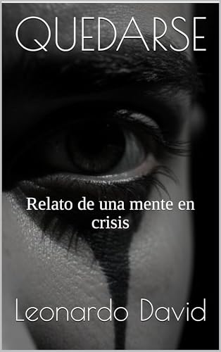 QUEDARSE: Relato de una mente en crisis (Spanish Edition)