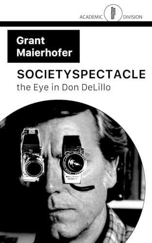 SOCIETYSPECTACLE: the Eye in Don DeLillo (Paperback)