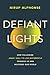 Defiant Lights: How Following Jesus' Call to Live Differently Remakes Us and Restores Our World