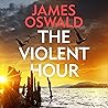 The Violent Hour:...