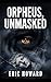 ORPHEUS, UNMASKED