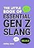 The Little Book of Essential Gen Z Slang: Learn to Speak, Throw Shade and Slay Like a True Zoomer with this A–Z Guide of Staple Gen Z Phrases