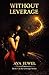 WITHOUT LEVERAGE (The Leverage Series Book 1)