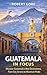 Guatemala In Focus by Robert Gore