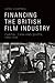 Financing the British Film Industry: Capital, Cash and Quota, 1896-1945