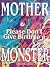 Mother, Please Don't Give Birth to a Monster