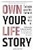 Own Your Life Story: Embrac...