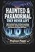 HAUNTED & PARANORMAL - “THE...