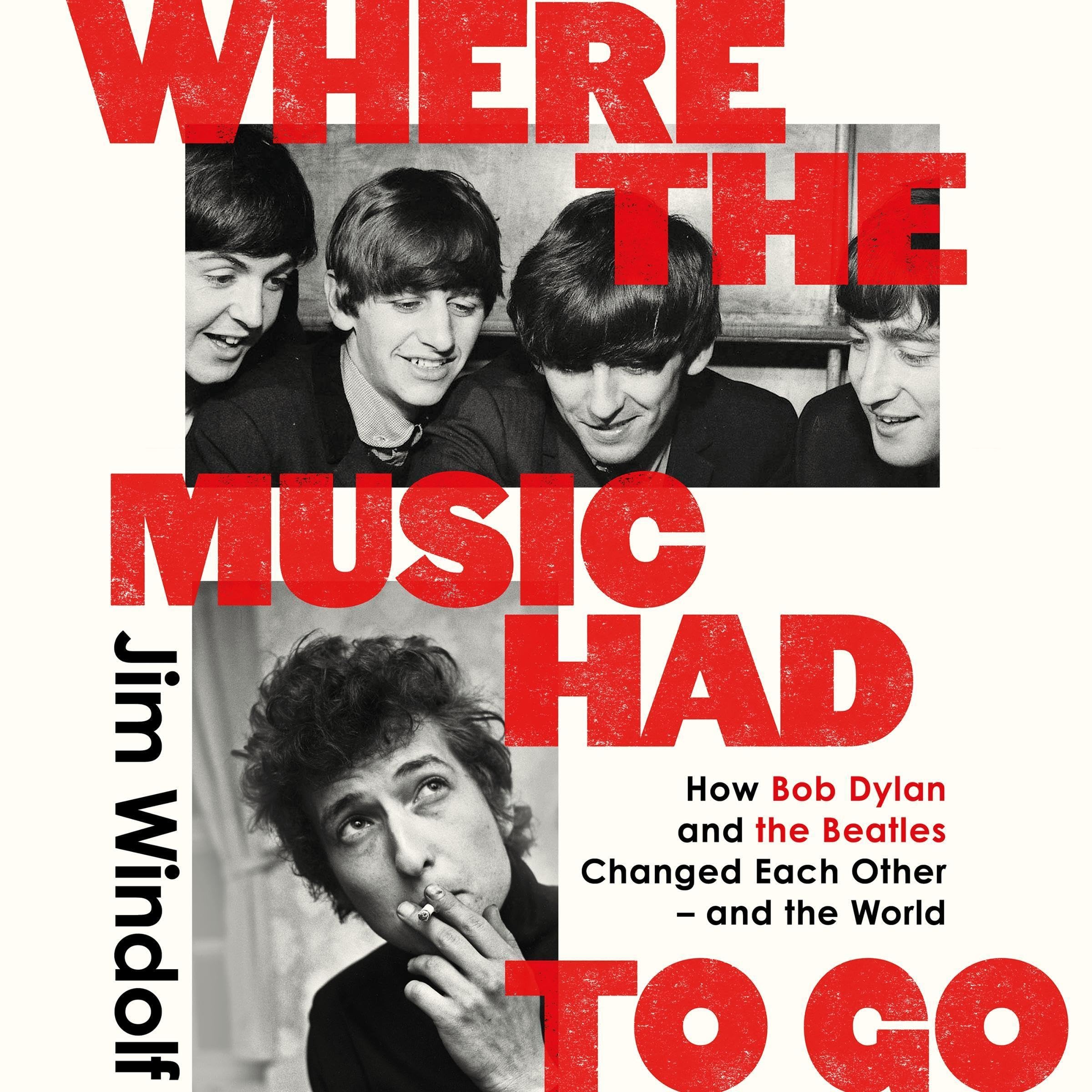 Where the Music Had to Go: How Bob Dylan and The Beatles Changed Each Other – and the World (Audible Audio)