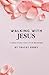 Walking With Jesus: A Bible...