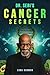 Dr. Sebi’s Cancer Secrets: ...
