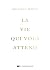 La vie qui vous attend
