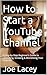 How to Start a YouTube Chan...