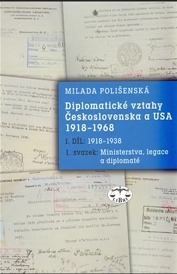 Diplomatické vztahy Československa a USA 1918-19Diplomatické vztahy Československa a USA 1918-1968 (I DÍL: 1918-1938). 1. svazek. Ministerstva, legace a diplomaté