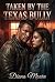 Taken by the Texas Bully by Diana Moore