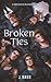 Broken Ties: A Broken Bonds POV (The Bonds That Tie, #7)