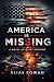 AMERICA IS MISSING: A Novel...