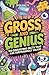 Gross and Genius: 100 Disgu...