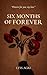 Six Months of Forever