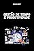 Gestão de Tempo e Produtivi...