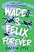 Wade & Felix Forever