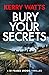 Bury Your Secrets by Kerry Watts