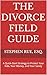 The Divorce Field Guide: A ...