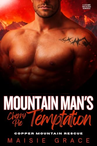 Mountain Man's Cherry Pie Temptation: A Steamy Instalove Romance (Copper Mountain Rescue Book 4)