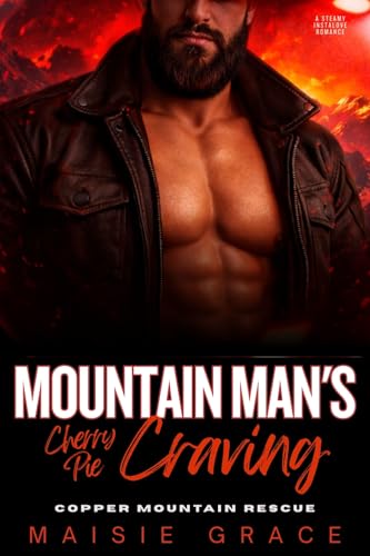 Mountain Man's Cherry Pie Craving: A Steamy Instalove Romance (Copper Mountain Rescue Book 5)