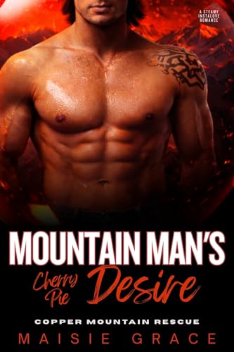 Mountain Man's Cherry Pie Desire: A Steamy Instalove Romance (Copper Mountain Rescue Book 6)