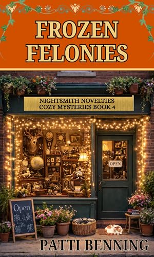 FROZEN FELONIES (NIGHTSMITH NOVELTIES COZY MYSTERIES Book 4)