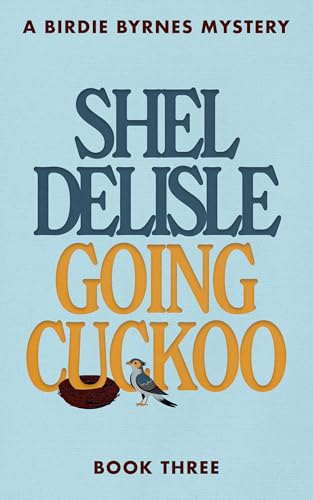 Going Cuckoo (A Birdie Byrnes Mystery Book 3)
