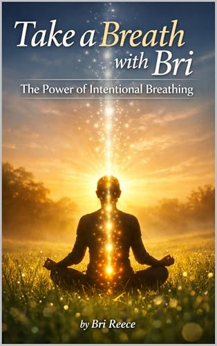 Take a Breath with Bri: The Power of Intentional Breathing (Kindle Edition)