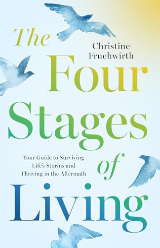 The Four Stages of Living: Your Guide to Surviving Life's Storms and Thriving in the Aftermath (Kindle Edition)