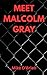 Meet Malcolm Gray