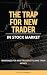 THE TRAP FOR NEW TRADER IN ...