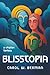 BLISSTOPIA: A Utopian Fantasy