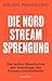 Die Nord Stream Sprengung. Die wahre Geschichte der Sabotage,... by Bojan Pancevski
