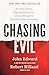 Chasing Evil: Shocking Crimes, Supernatural Forces and an FBI Agent's Search for Hope and Justice