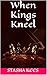 When Kings Kneel