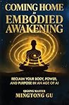 Coming Home to Embodied Awakening by Mingtong Gu
