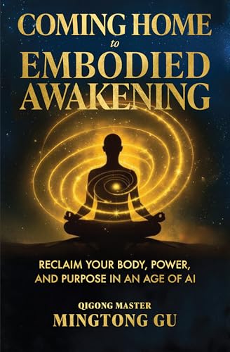 Coming Home to Embodied Awakening: Reclaim Your Body, Power, and Purpose in an Age of AI (Kindle Edition)